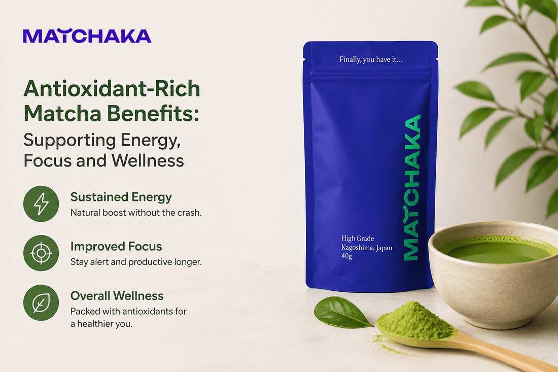 Antioxidant-Rich Matcha Benefits: Supporting Energy, Focus and Wellness - Matchaka