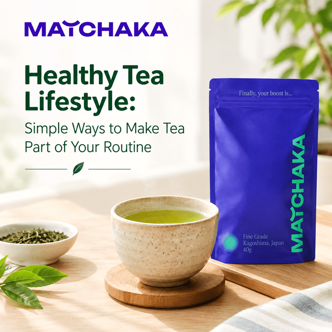 Healthy Tea Lifestyle: Simple Ways to Make Tea Part of Your Routine - Matchaka
