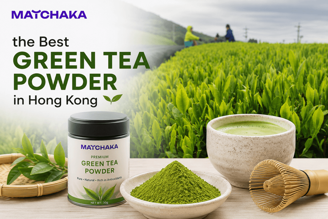 How to Choose the Best Green Tea Powder in Hong Kong - Matchaka