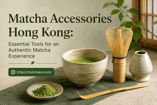 Matcha Accessories Hong Kong: Essential Tools for an Authentic Matcha Experience - Matchaka