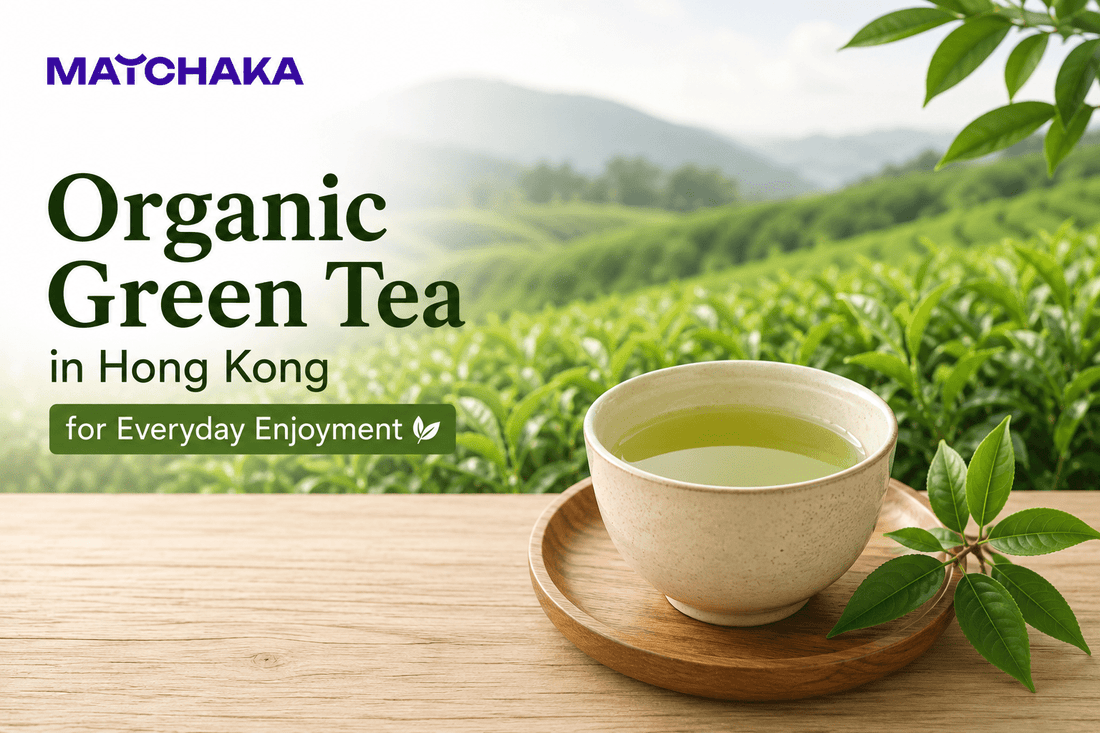 Where to Find Organic Green Tea in Hong Kong for Everyday Enjoyment - Matchaka