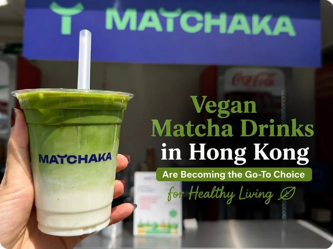 Why Vegan Matcha Drinks in Hong Kong Are Becoming the Go-To Choice for Healthy Living - Matchaka