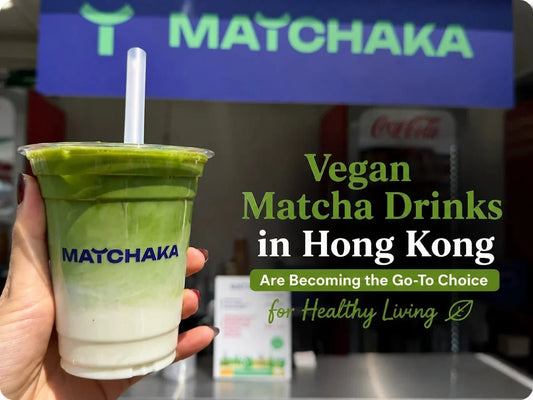 Why Vegan Matcha Drinks in Hong Kong Are Becoming the Go-To Choice for Healthy Living - Matchaka